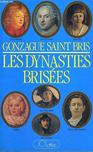 Les Dynasties brisées ou le Tragique destin des sept derniers héritiers du trône de France