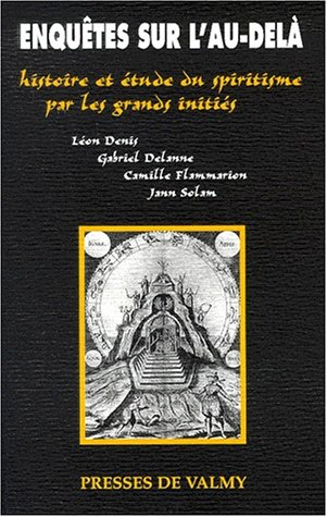 Enquêtes sur l'au-delà : histoire et étude du spiritisme par les grands initiés