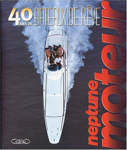 40 ans de bateaux de rêve : Neptune yachting moteur