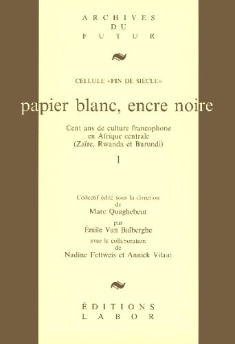 Papier blanc, encre noire : cent ans de culture francophone en Afrique centrale (Zaïre, Rwanda, Buru