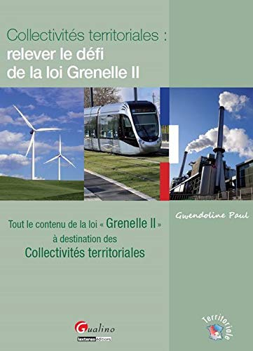 Collectivités territoriales : relever le défi de la loi Grenelle II : tout le contenu de la loi Gren