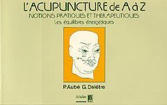 L'Acupuncture de A à Z : notions pratiques et thérapeutiques : les équilibres énergétiques