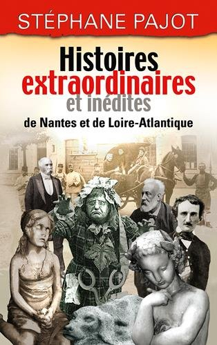 Histoires extraordinaires et inédites de Nantes et de Loire-Atlantique