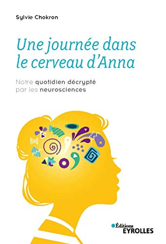 Une journée dans le cerveau d'Anna : notre quotidien décrypté par les neurosciences