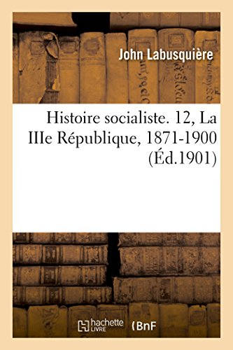 Histoire socialiste. 12, La IIIe République, 1871-1900