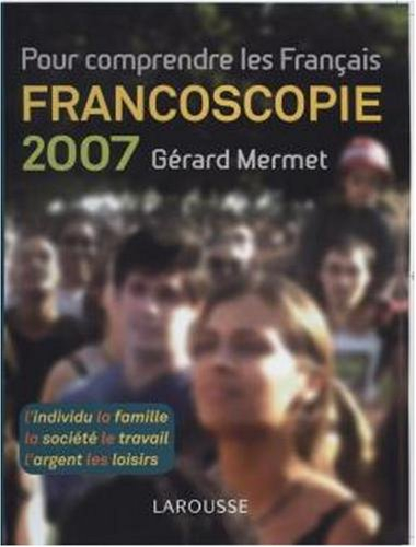 Francoscopie 2007 : pour comprendre les Français : l'individu, la famille, la société, le travail, l