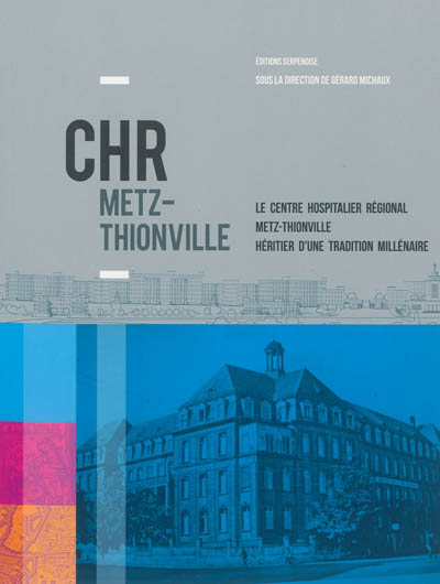 CHR Metz-Thionville : le Centre hospitalier régional Metz-Thionville, héritier d'une tradition millé
