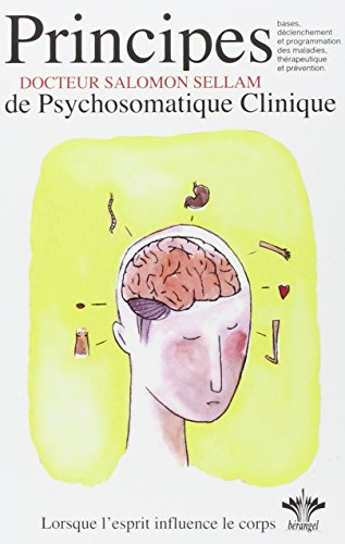 Lorsque l'esprit influence le corps. Vol. 1. Les 7 principes de base de la psychosomatique clinique