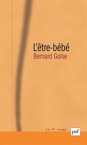 L'être-bébé : les questions du bébé à la théorie de l'attachement, à la psychanalyse, à la phénoméno