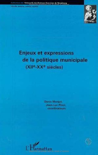 Enjeux et expressions de la politique municipale (XIIe-XXe siècles) : actes de la 3e table ronde int