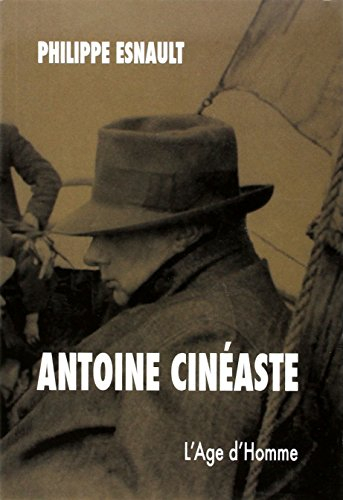 Antoine cinéaste. Philippe Esnault, historien du cinéma