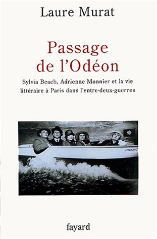 Passage de l'Odéon : Sylvia Beach, Adrienne Monnier et la vie littéraire à Paris dans l'entre-deux-g