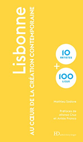 Lisbonne : au coeur de la création contemporaine : 10 artistes + 100 lieux