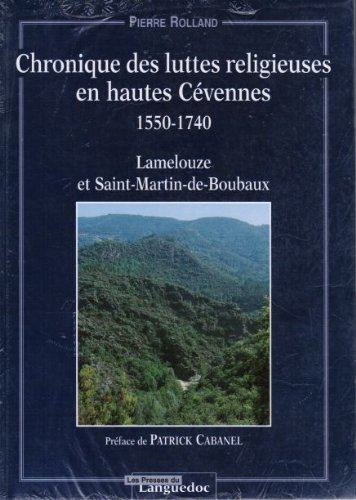 Chronique des luttes religieuses en Hautes Cévennes, 1550-1740 : Lamelouze et Saint-Martin-de-Boubau