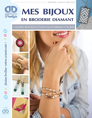 Mes bijoux en broderie diamant : colliers, bracelets et boucles d'oreilles colorés : broderie diaman