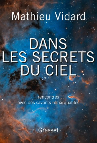 Dans les secrets du ciel : rencontres avec des savants remarquables