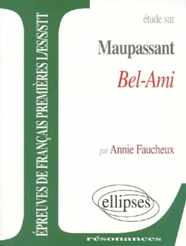 Etude sur Maupassant, Bel-Ami : épreuves de français premières L, ES, S, STT