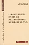 La raison exaltée: Etudes sur De la littérature de Madame de Staël