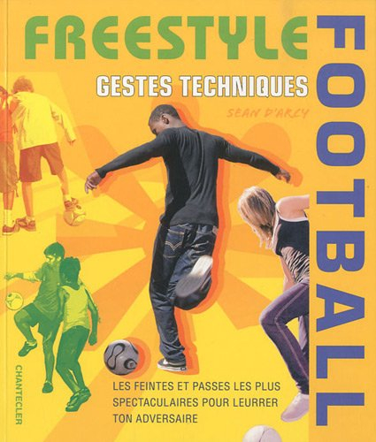 Freestyle football : gestes techniques : les feintes et passes les plus spectaculaires pour leurrer 