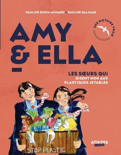 Amy & Ella : les soeurs qui disent non aux plastiques jetables : une histoire vraie