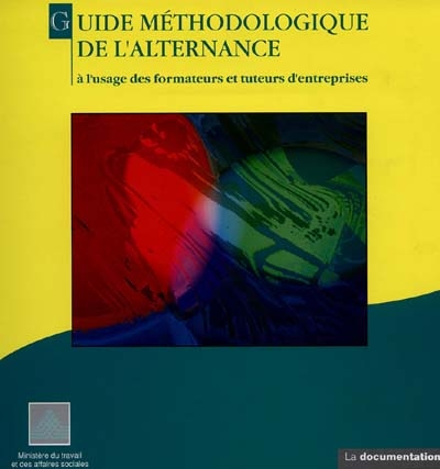 Guide méthodologique de l'alternance : à l'usage des formateurs et des tuteurs d'entreprise