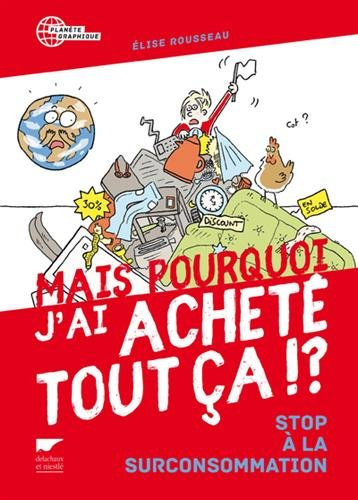 Mais pourquoi j'ai acheté tout ça !? : stop à la surconsommation