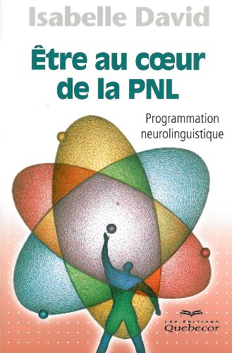 Être au coeur de la PNL : programmation neurolinguistique