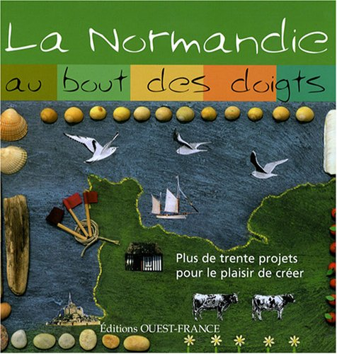 La Normandie au bout des doigts : plus de trente projets pour le plaisir de créer