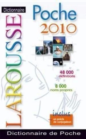 Dictionnaire Larousse poche 2010 : 48.000 définitions, 8.000 noms propres : inclus un précis de conj