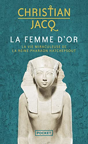 La femme d'or : la vie miraculeuse de la reine-pharaon Hatchepsout