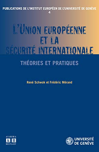 L'Union européenne et la sécurité internationale : théories et pratiques