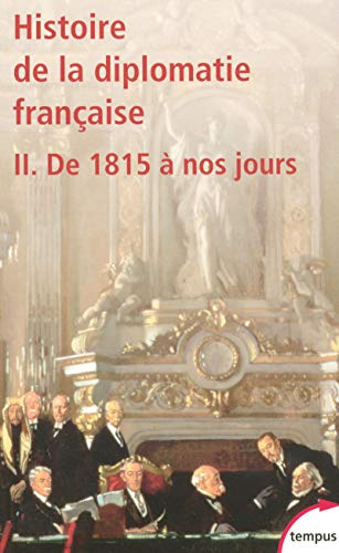 Histoire de la diplomatie française. Vol. 2. De 1815 à nos jours
