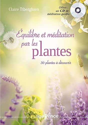 Equilibre et méditation par les plantes : 30 plantes à découvrir