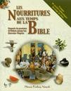 Les nourritures aux temps de la Bible : depuis la pomme d'Adam jusqu'au dernier repas