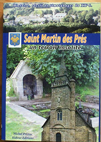 Saint Martin des prés - Un terroir insolite - Histoire, récits et témoignages du XXe siècle
