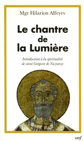 Le chantre de la lumière : introduction à la spiritualité de saint Grégoire de Nazianze