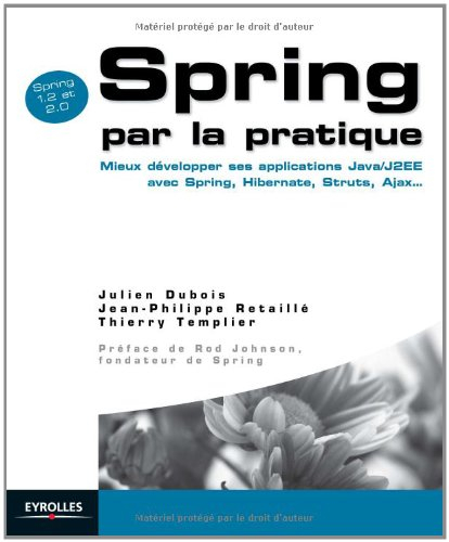 Spring par la pratique : mieux développer ses applications Java-J2EE avec Spring, Hibernate, Struts,