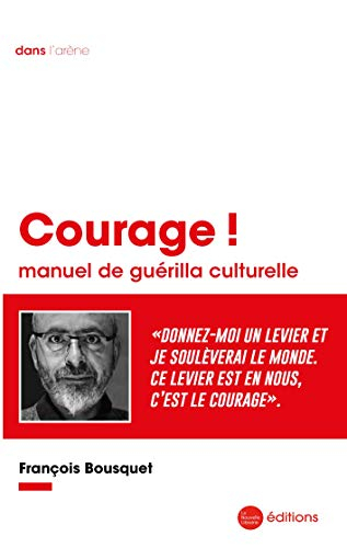 Courage ! : manuel de guérilla culturelle