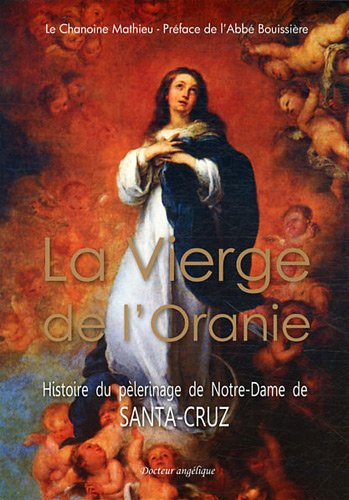 La Vierge de l'Oranie : histoire du pélerinage de Notre-Dame de Santa-Cruz