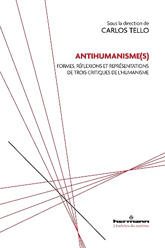 Antihumanisme(s) : formes, réflexions et représentations de trois critiques de l'humanisme