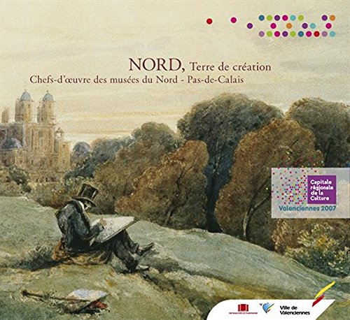 Nord, terre de création : chefs-d'oeuvre des musées du Nord-Pas-de-Calais