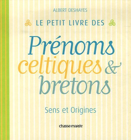 Le petit livre des prénoms celtiques & bretons : sens et origines