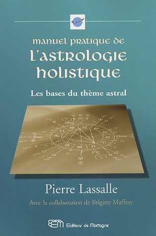manuel pratique de l'astrologie holistique : les bases du thème astral