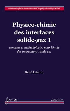 Physico-chimie des interfaces solide-gaz. Vol. 1. Concepts et méthodologie pour l'étude des interact