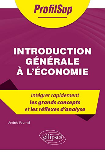 Introduction générale à l'économie : intégrer rapidement les grands concepts et les réflexes d'analy
