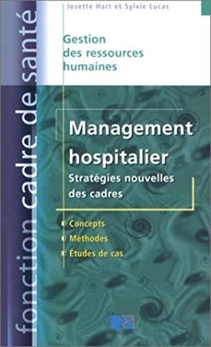 Management hospitalier : stratégie nouvelle des cadres : concepts, méthodes, études de cas