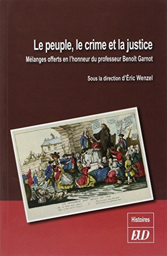 Le peuple, le crime et la justice : mélanges offerts en l'honneur du professeur Benoît Garnot