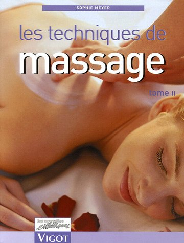 Les techniques de massage. Vol. 2
