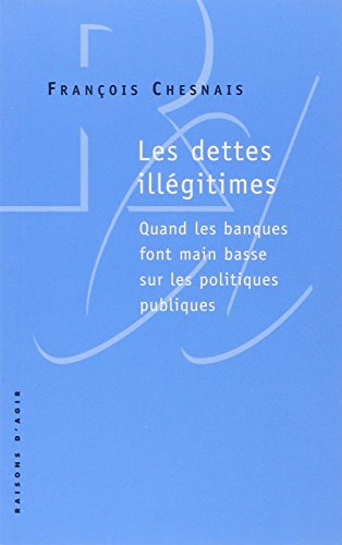 Les dettes illégitimes : quand les banques font main basse sur les politiques publiques