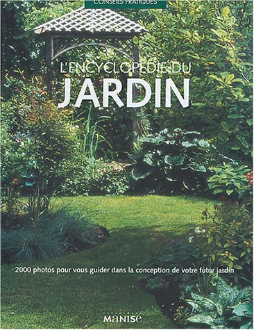 L'encyclopédie du jardin : 2000 photos pour vous guider dans la conception de votre futur jardin